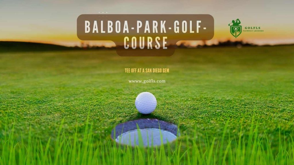 Balboa Park Golf Course: Tee Off at a San Diego Gem GOLFLS Balboa Park Golf Course: Tee Off at a San Diego Gem GOLFLS