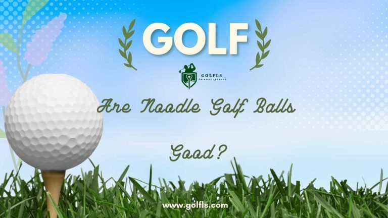 Are Noodle Golf Balls Good?